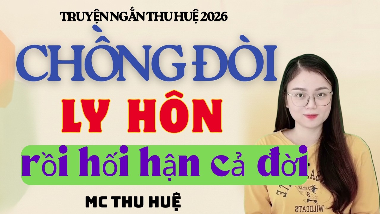 Truyện Ngắn Thu Huệ Chồng Đòi Ly Hôn Rồi Hối Hận Cả Đời  | Kể Truyện Đêm Khuya Mới Nhất 2026
