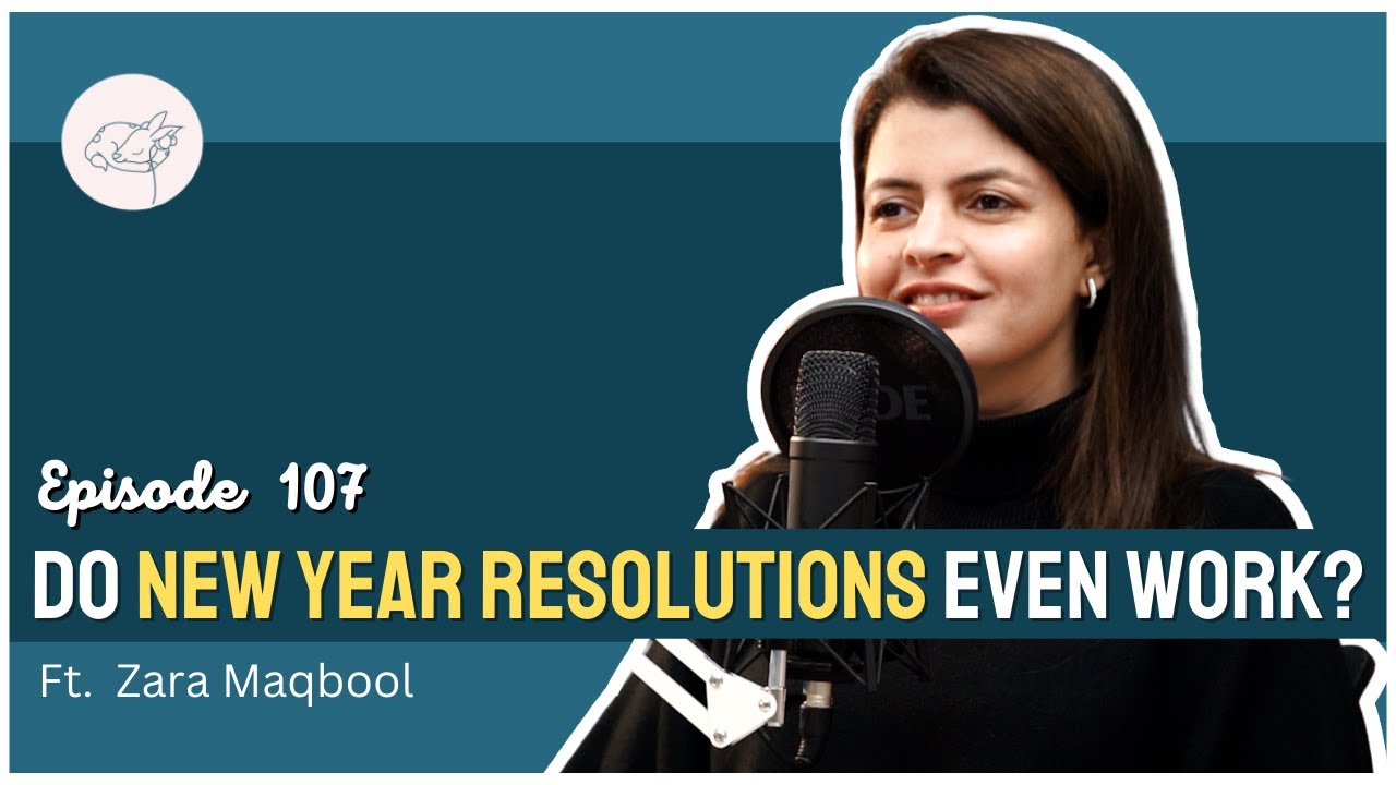 Making Better New Year Resolutions Ft. Zara Maqbool | S5EP107 | Happy Chirp
