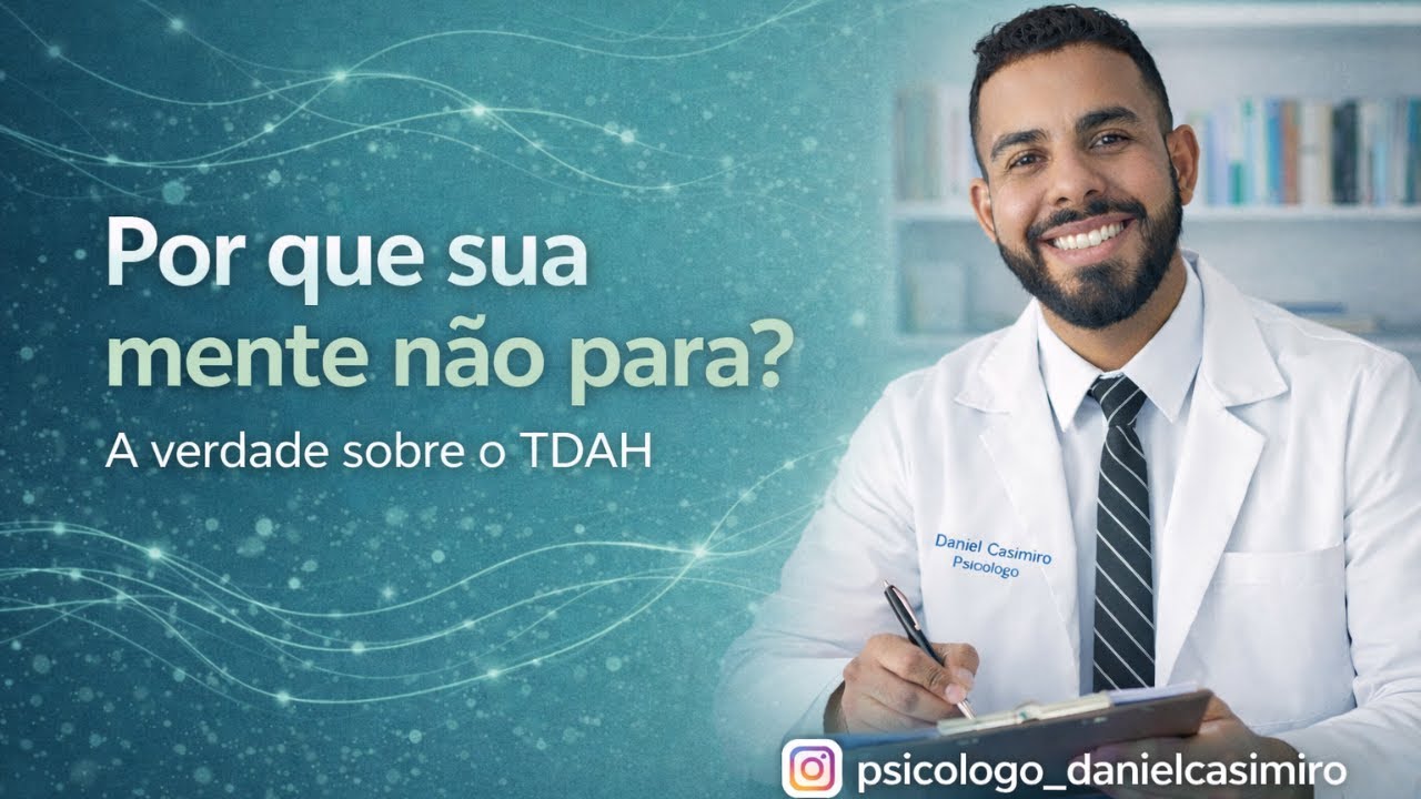Por que sua mente não para? A verdade sobre o TDAH /Daniel Casimiro
