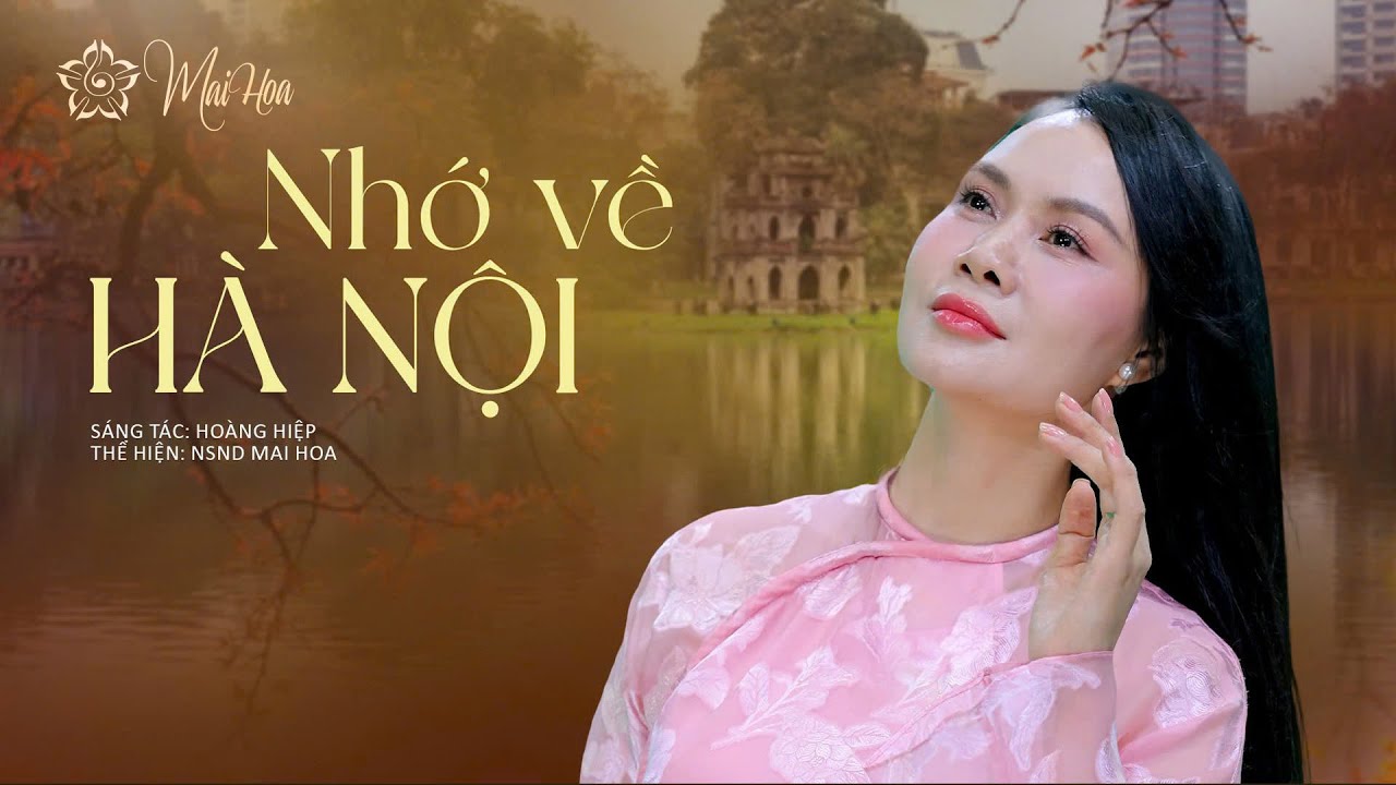 Nhớ về Hà Nội - NSND Mai Hoa | ST: Hoàng Hiệp || Official Music Video