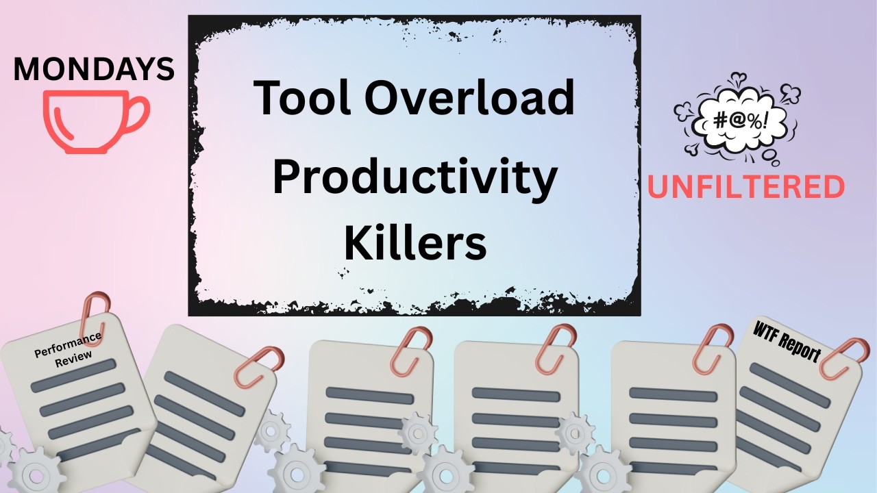Mondays Unfiltered - Productivity Killer - Tool Overload