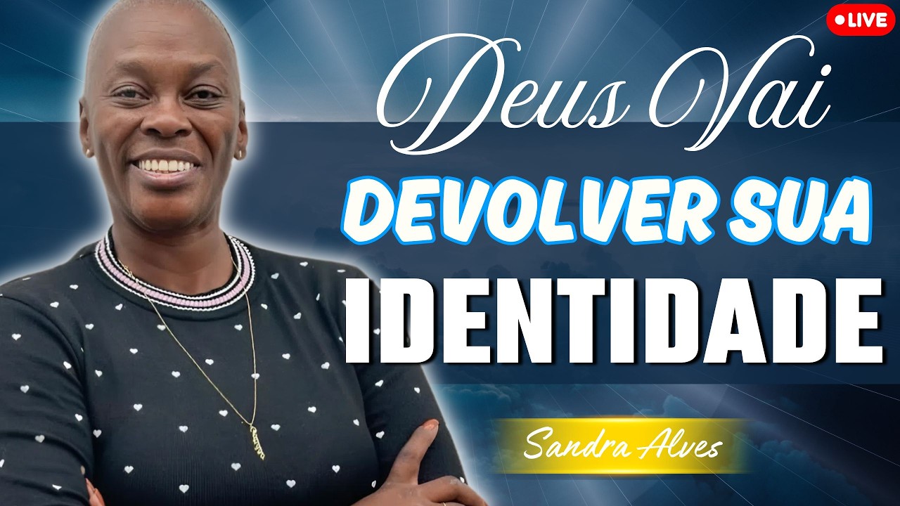 Deus Vai Curar Sua Dor e Devolver Sua Identidade | Sandra Alves