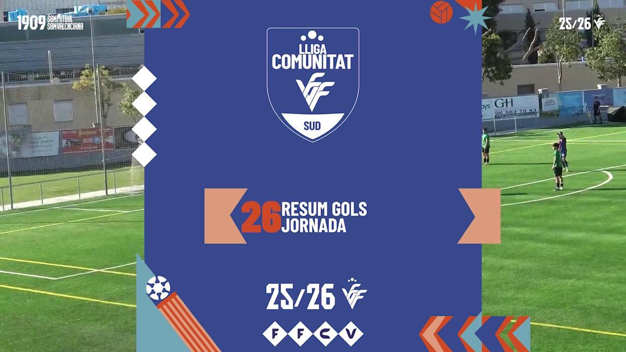 Resum Gols Lliga Comunitat Sud Jornada 26