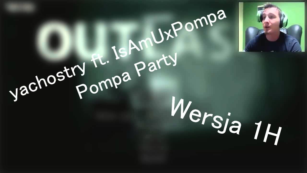 IsAmU - Pompa Party /remix Yachuprodukcja - Wersja 1H | (Spie da LAAAAmmm ^^ ;P) Pompa Party