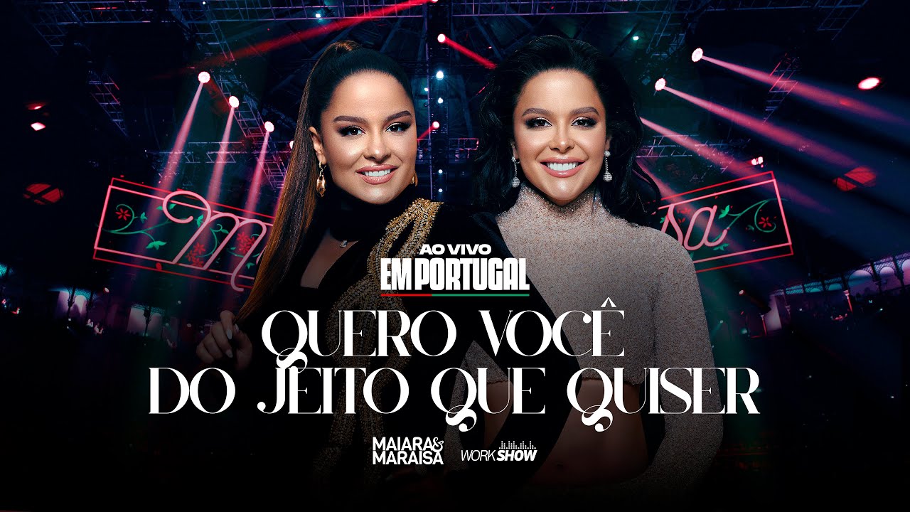 Maiara e Maraisa - Quero Você Do Jeito Que Quiser - Ao Vivo Em Portugal