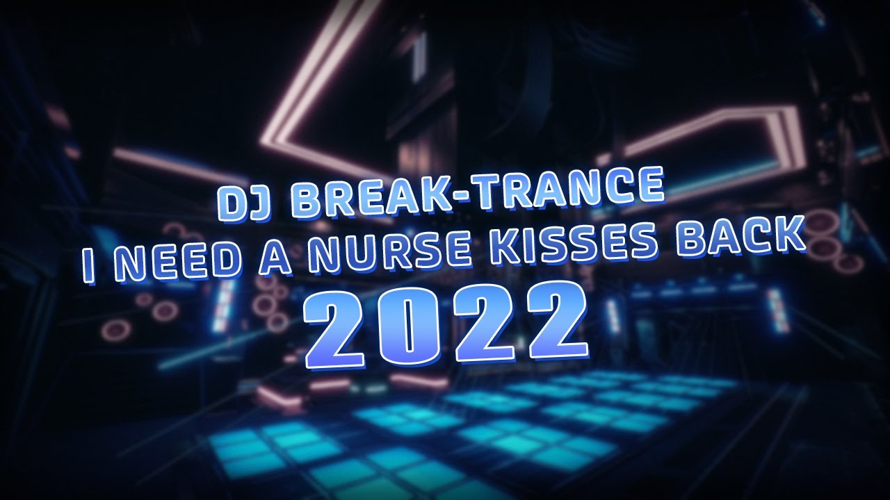 DJ BREAK-TRANCE I NEED A NURSE KISSES BACK 2022 || ft. @RezhaStaverns