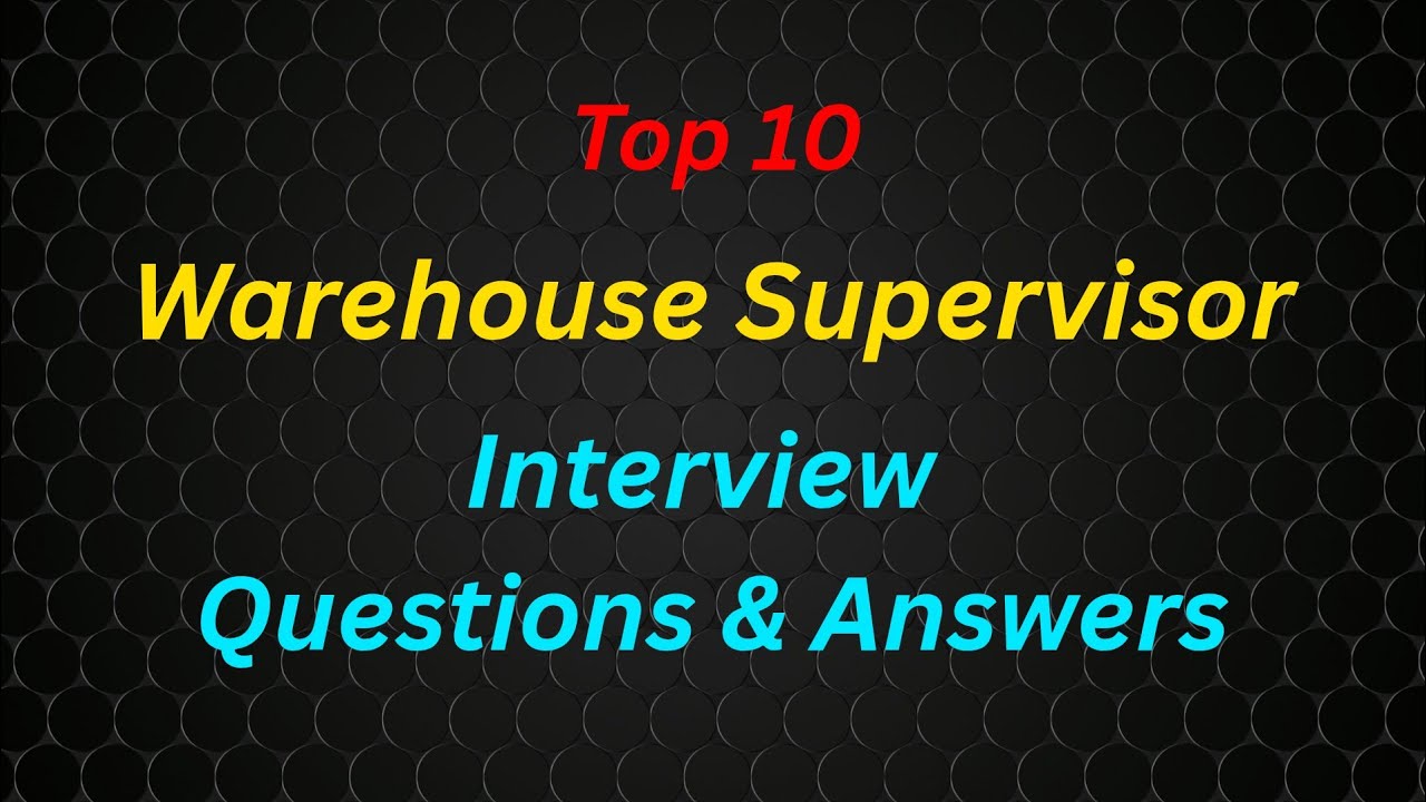 Top 10 Warehouse Supervisor Interview Questions and Answers | Get Store Supervisor Job