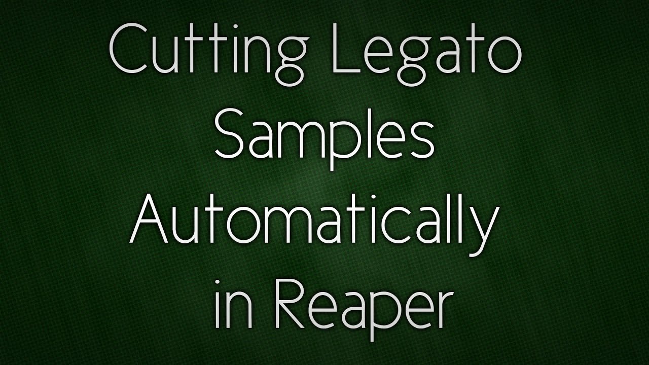 Cutting Legato Samples Automatically in Reaper