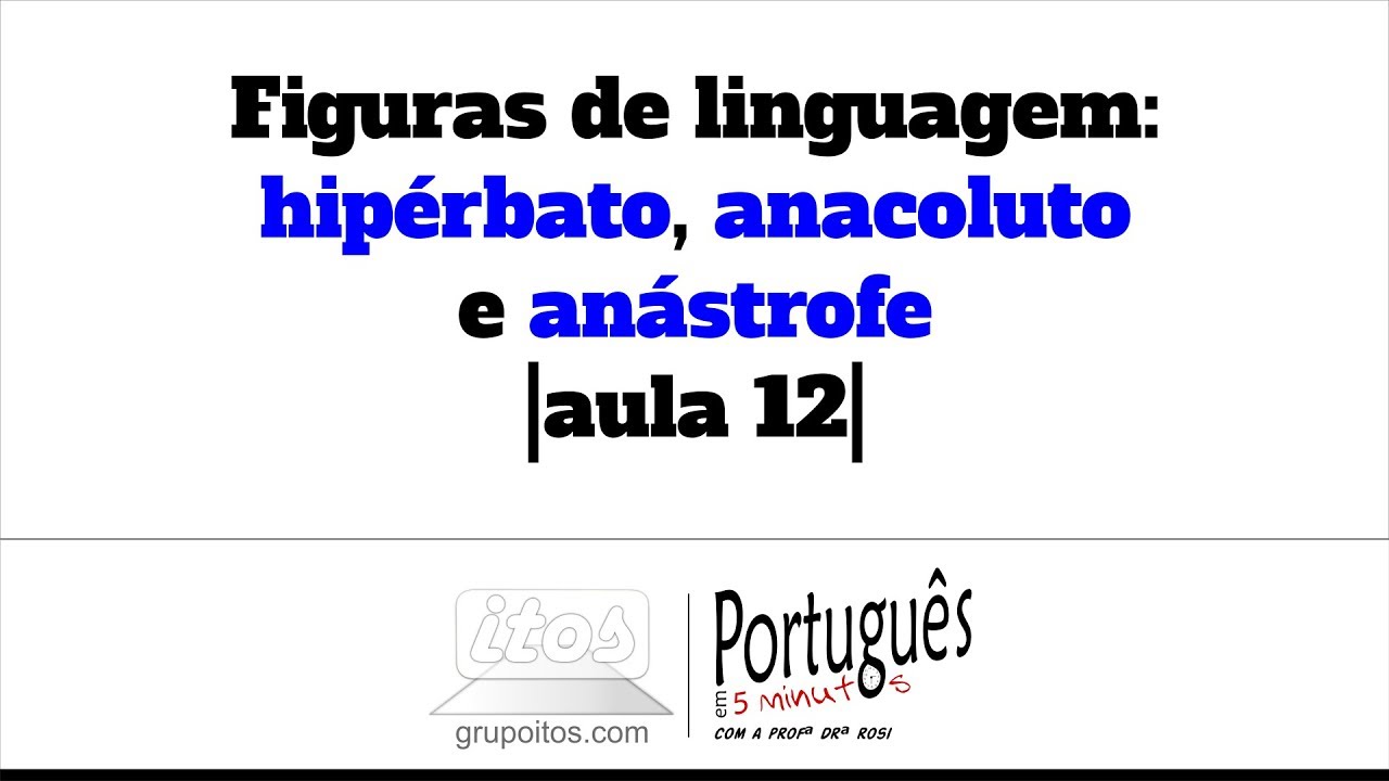 Figuras de linguagem: hip&eacute;rbato, anacoluto e an&aacute;strofe |aula 12| &ndash; Portugu&ecirc;s em 5 minutos