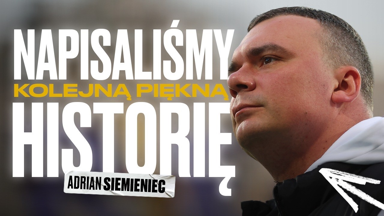 A. SIEMIENIEC: NAPISALIŚMY KOLEJNĄ PIĘKNĄ HISTORIĘ