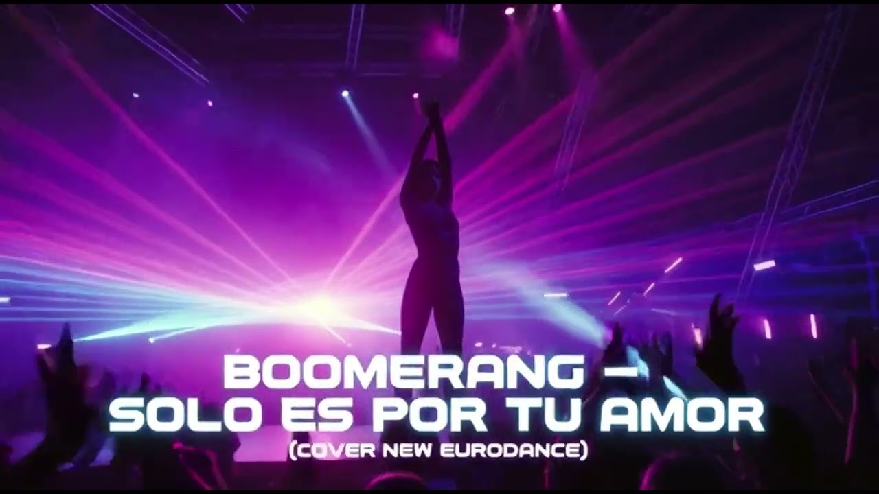 BOOMERANG-SOLO ES POR TU AMOR (COVER NEW EURODANCE)
