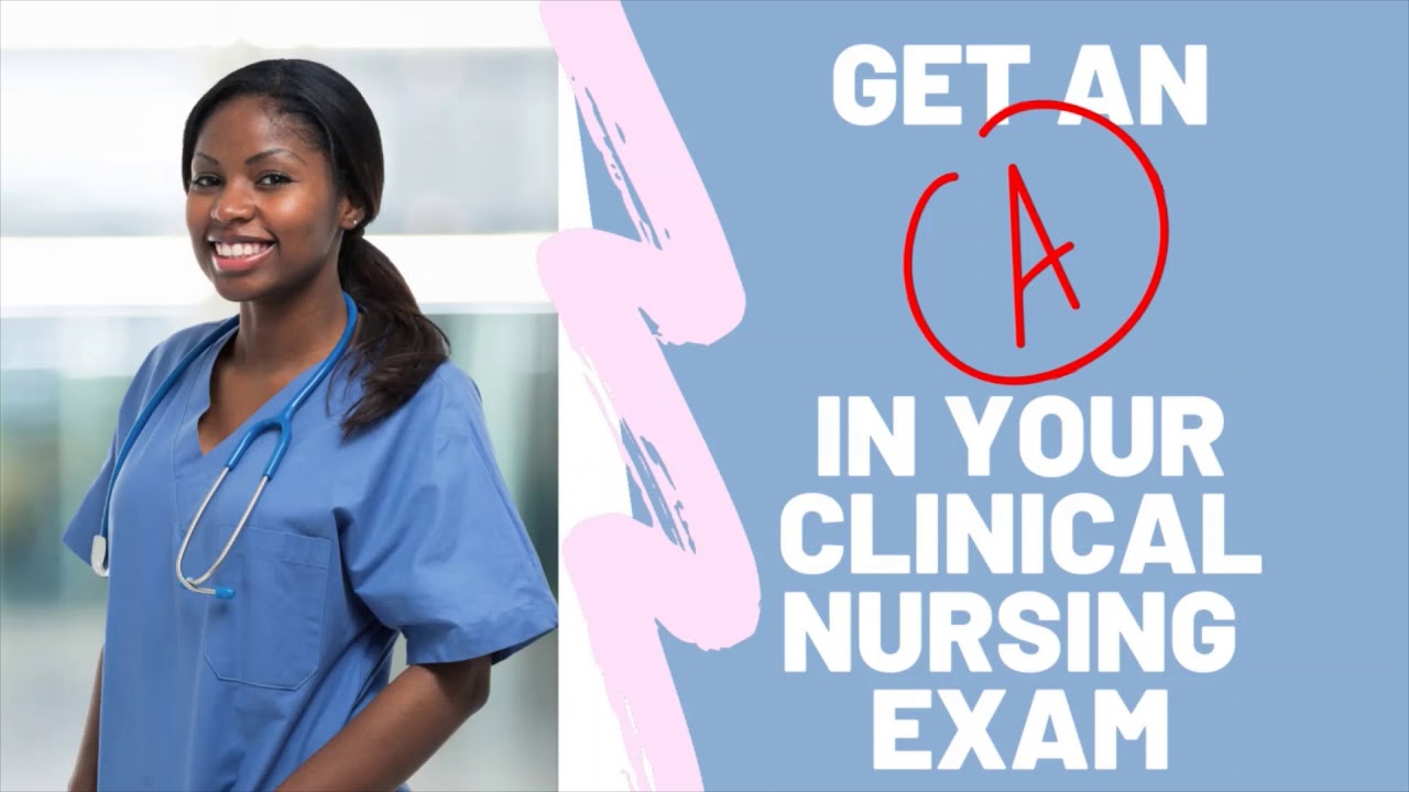 Getting an A in Your Clinical Nursing Exam