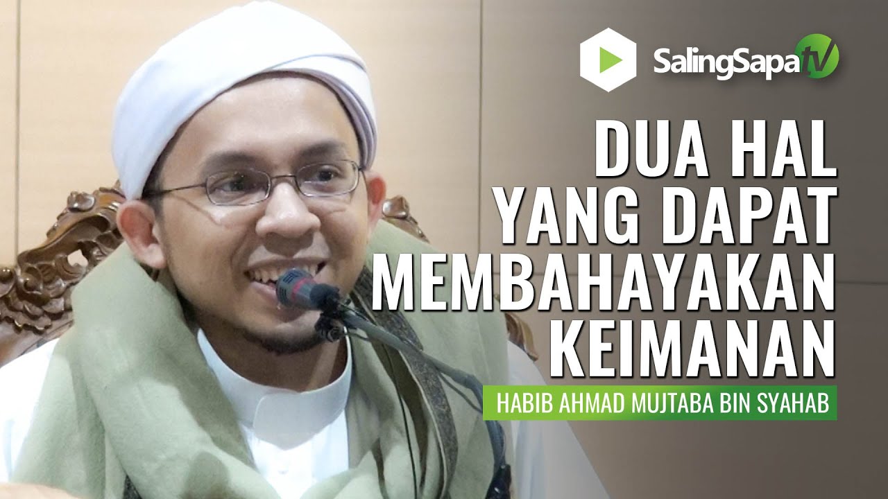 Habib Ahmad Mujtaba Bin Syahab |  Dua Hal Yang Dapat Membahayakan Keimanan