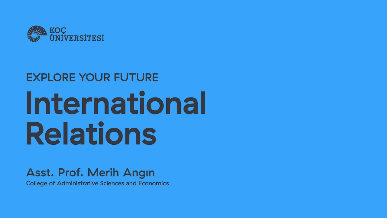 Explore Your Future: International Relations- Asst. Prof. Merih Angın