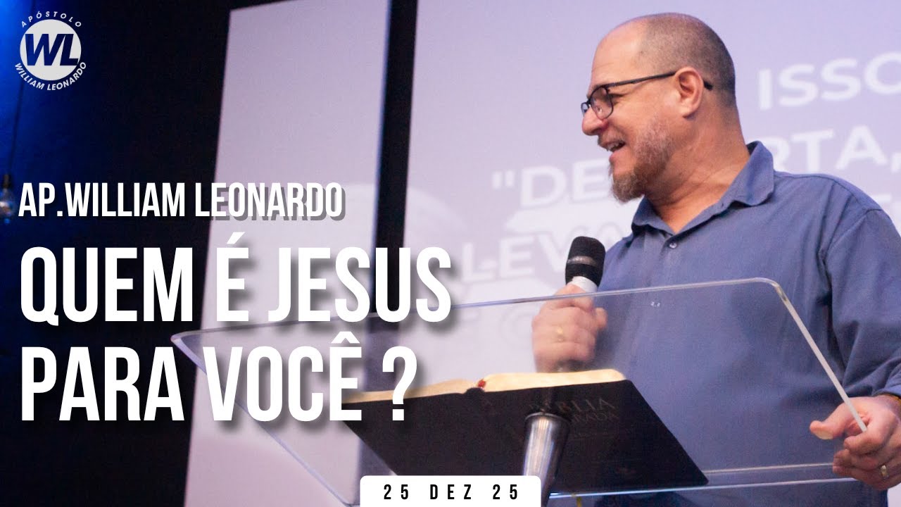 QUEM É JESUS PARA VOCÊ ? | AP.WILLIAM LEONARDO | 25/12/2025 