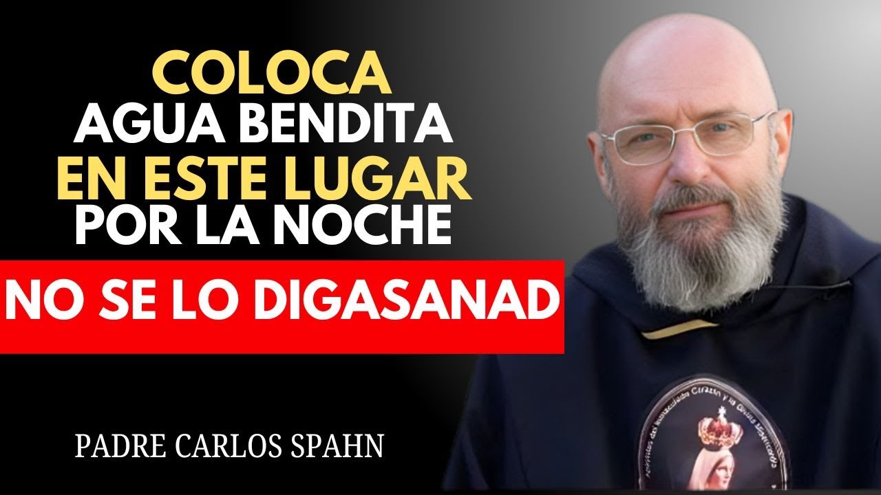 PARA ATRAER MILAGROS, COLOQUE AGUA BENDITA EN ESTOSLUGARES POR LA NOCHE - PADRE CARLOS SPAHN