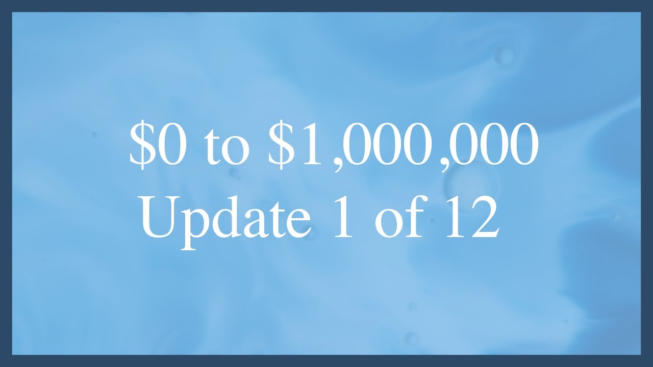 $0 to $1,000,000 - Update #1 of 12