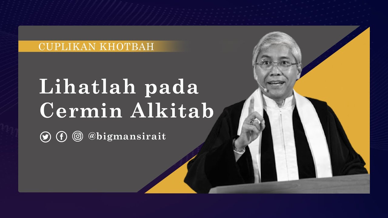 Lihatlah pada Cermin Alkitab - Cuplikan Khotbah Pendeta Bigman Sirait