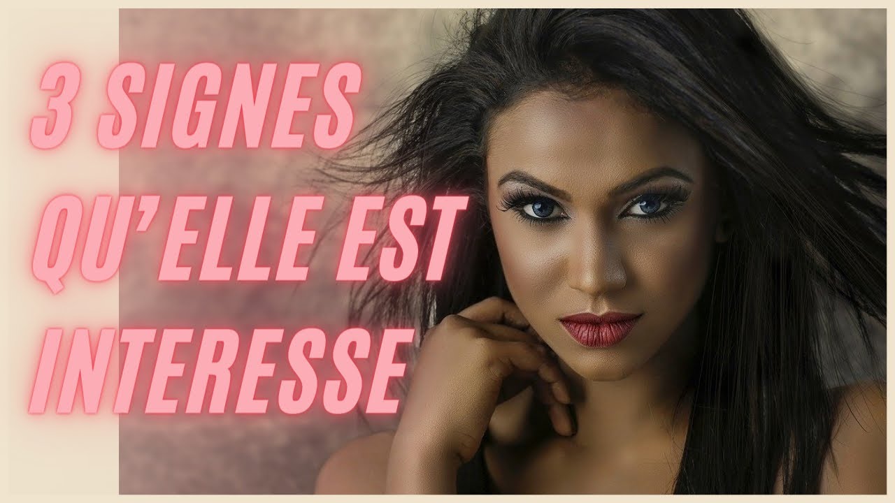 3 SIGNES qu'une FEMME est intéressé Par TOI