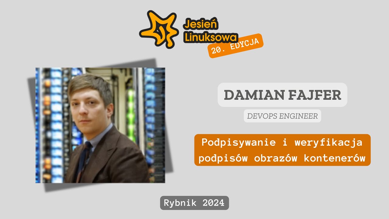Podpisywanie i weryfikacja podpisów obrazów kontenerów – Damian Fajfer | Jesień Linuksowa 2024