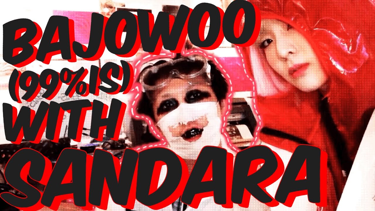 Bajowoo (99%is) with Sandara