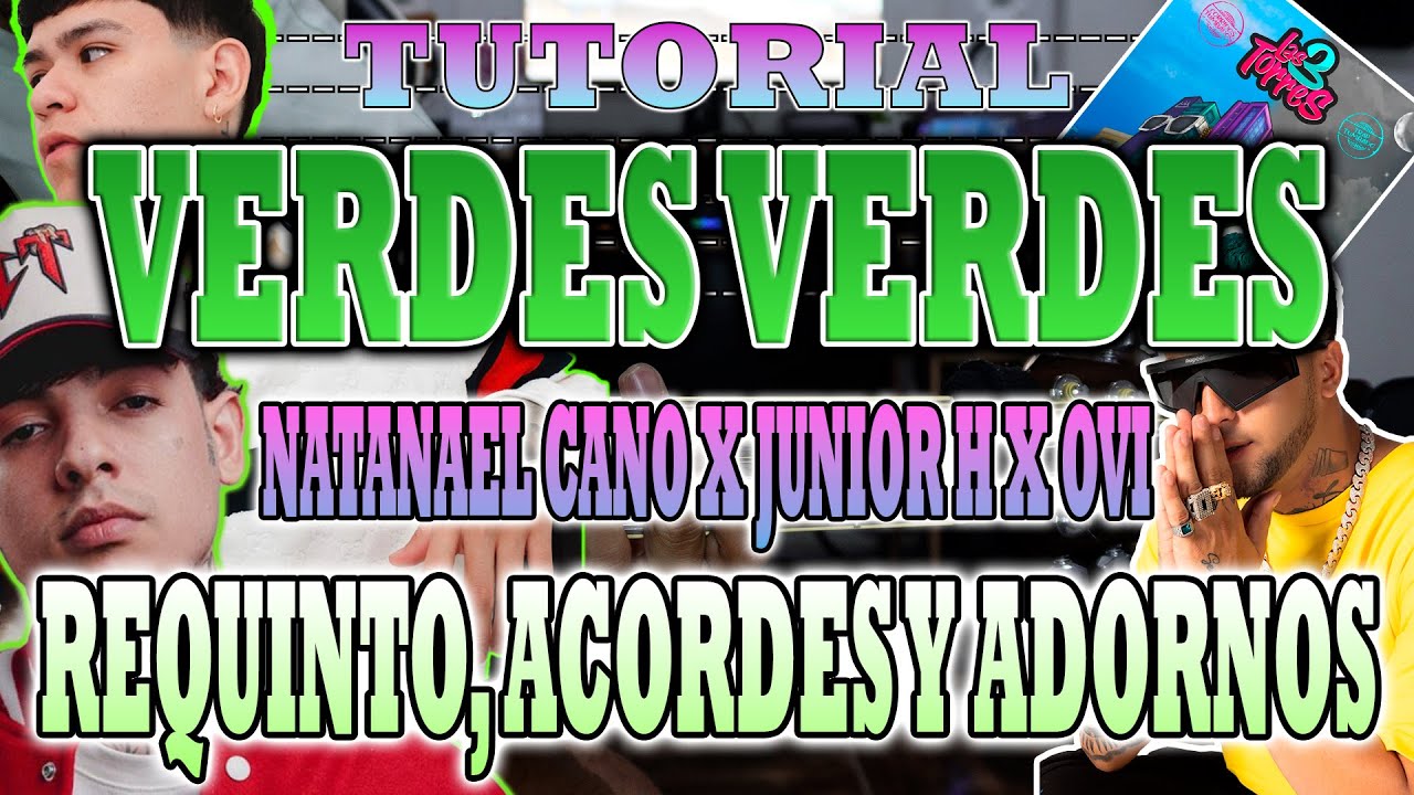 Verdes Verdes - Natanael Cano x Junior H x Ovi - REQUINTO - CON TABS