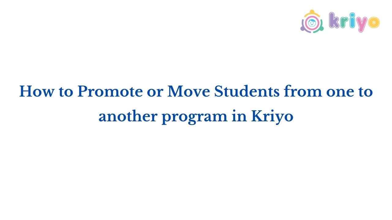 How to Promote or Move Students from one to another program in Kriyo.
