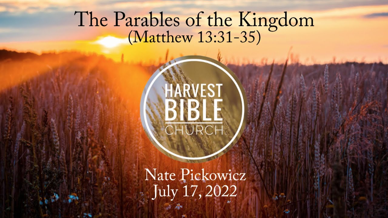 20220717 - The Parables of the Kingdom (Matthew 13:31-35) [Nate Pickowicz]