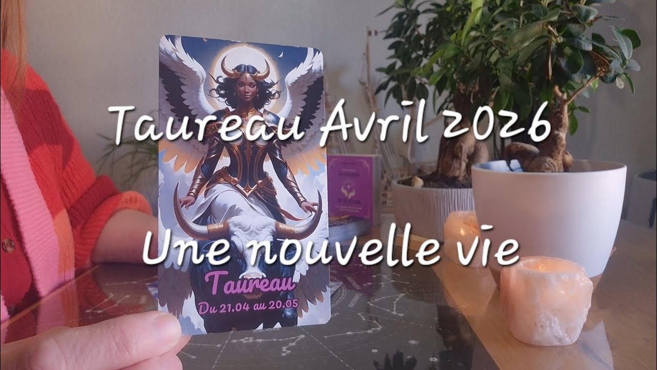 Taureau Avril 2026 ♉️  Une nouvelle vie