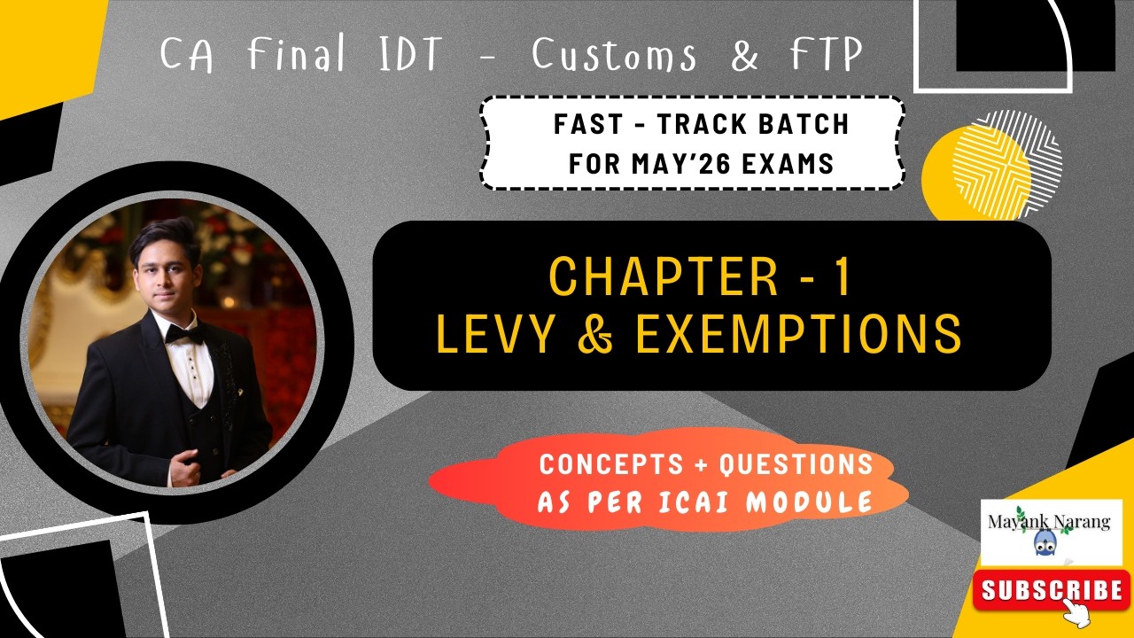 Chapter 1 – Levy & Exemption | CA Final IDT | Customs & FTP | Mayank Narang