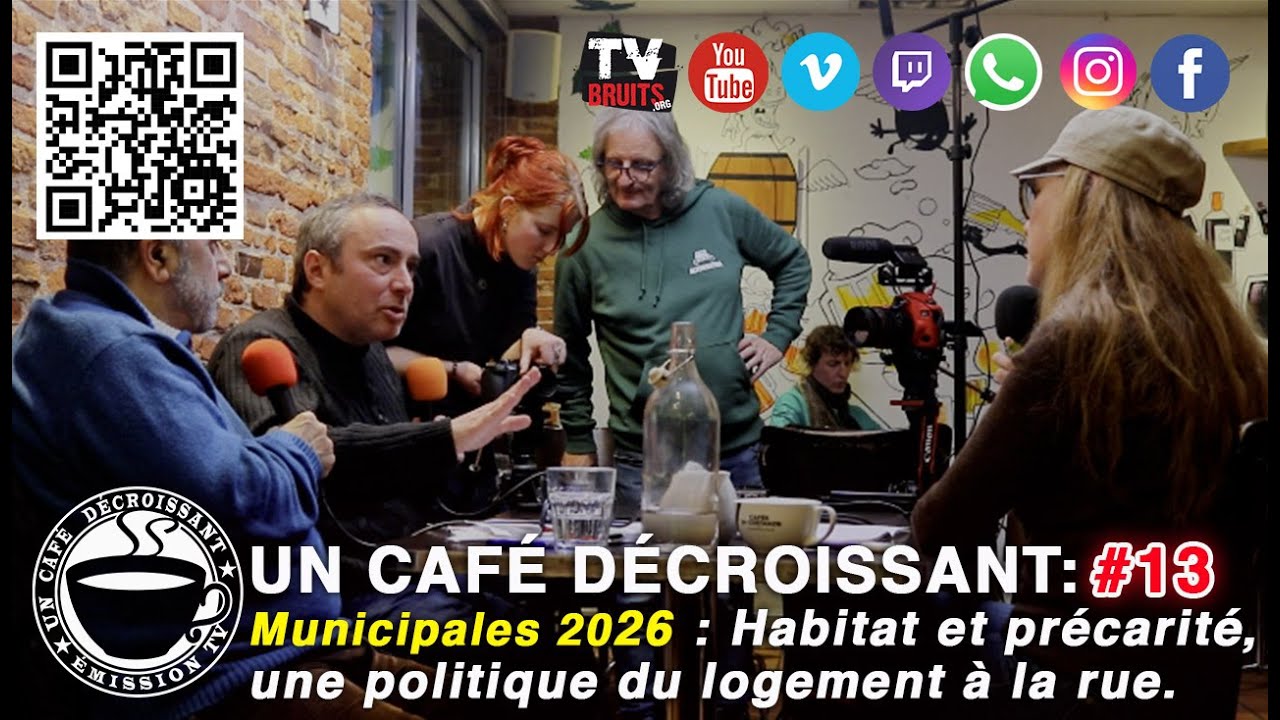 UN CAFE DECROISSANT #13 : Habitat et pr&eacute;carit&eacute;, une politique logement &agrave; la rue (TVBRUITS 30/01/26)
