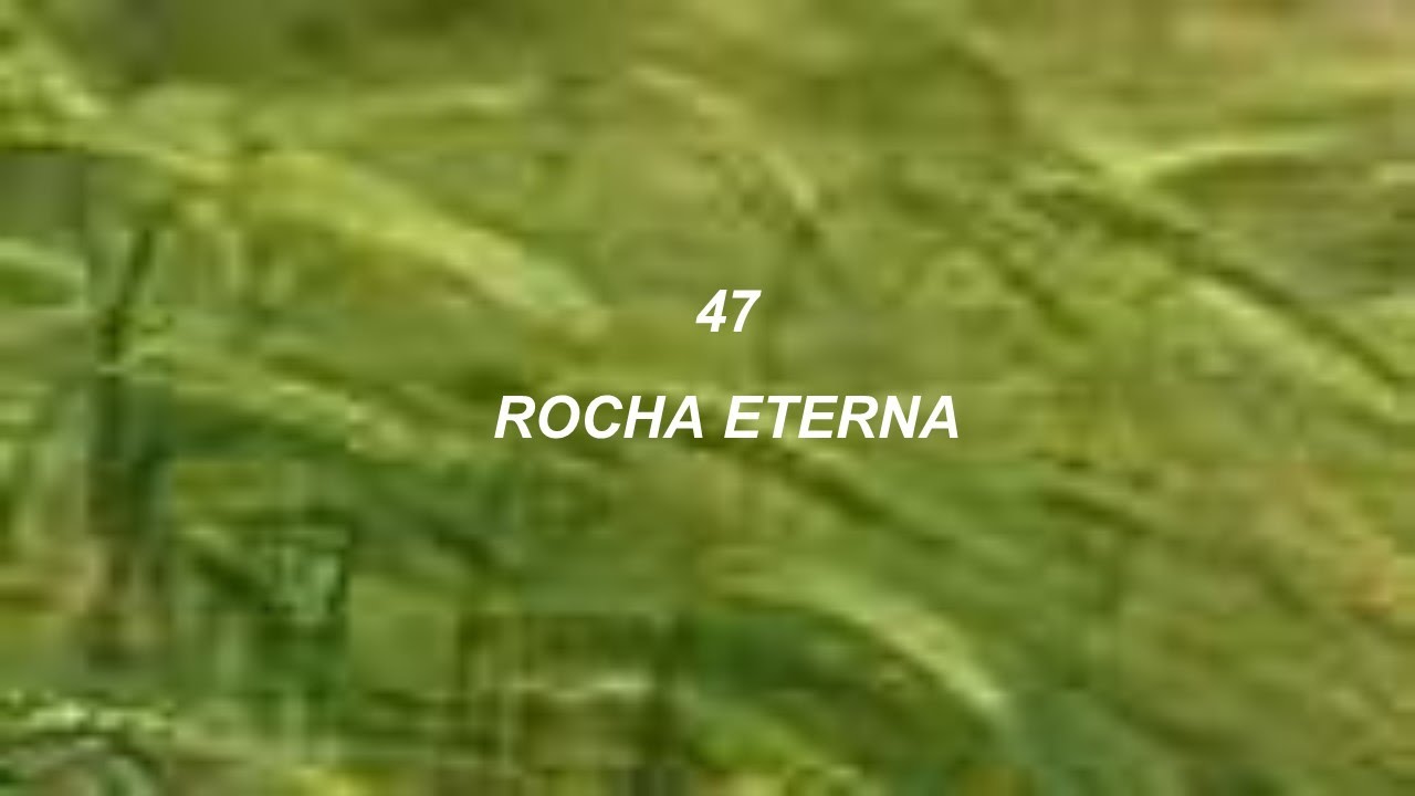 Harpa Cristã 047 - Rocha Eterna