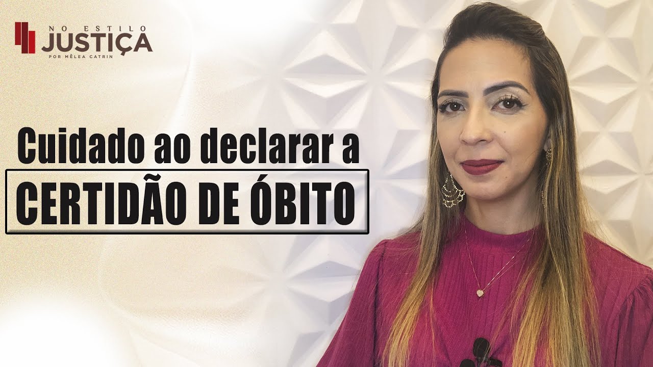 CUIDADO AO DECLARAR A CERTIDÃO DE ÓBITO
