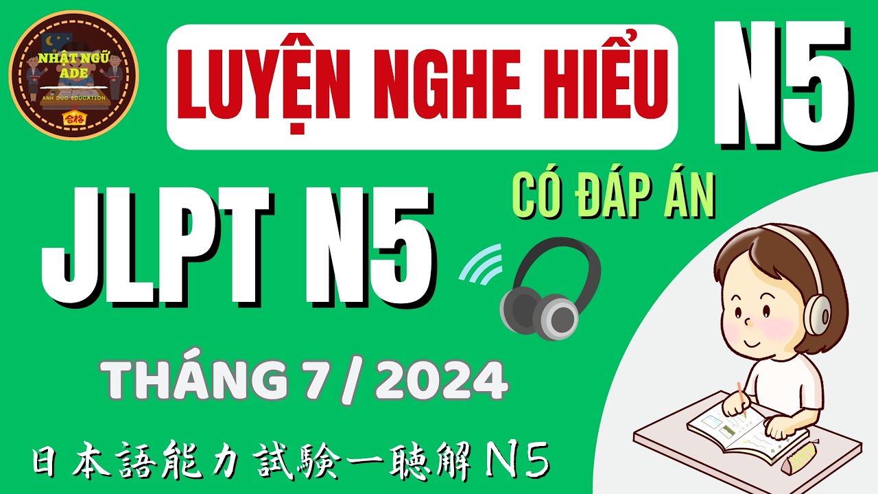 Luyện Nghe Hiểu JLPT N5 | Bài nghe kỳ thi JLPT N5 07/2024 | Japanese Listening Test – Full + Answer