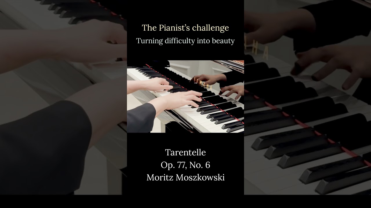 The pianist&rsquo;s challenge : Turning difficulty into beauty Tarentelle, Op. 77, No. 6 Moritz Moszkowski