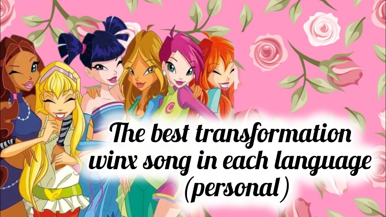 Winx Club: My favorite song transformations in all languages. (Personal opinion).