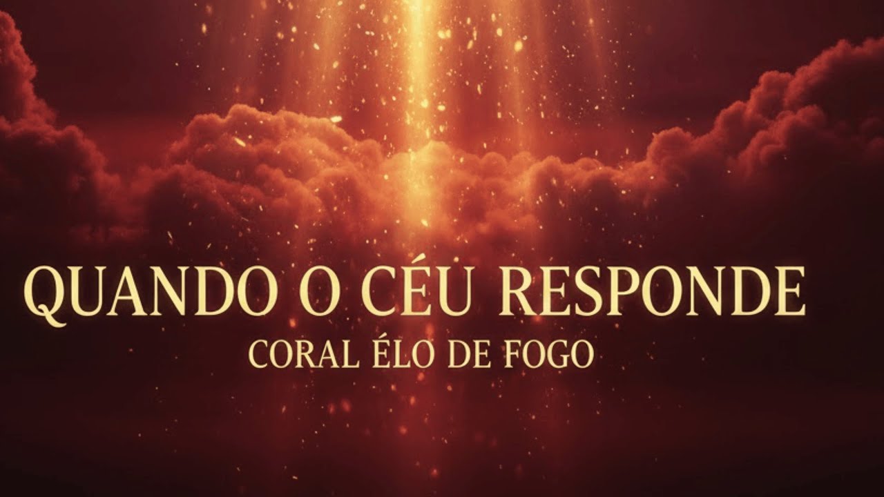 Quando o Céu Responde - CORAL ELO DE FOGO