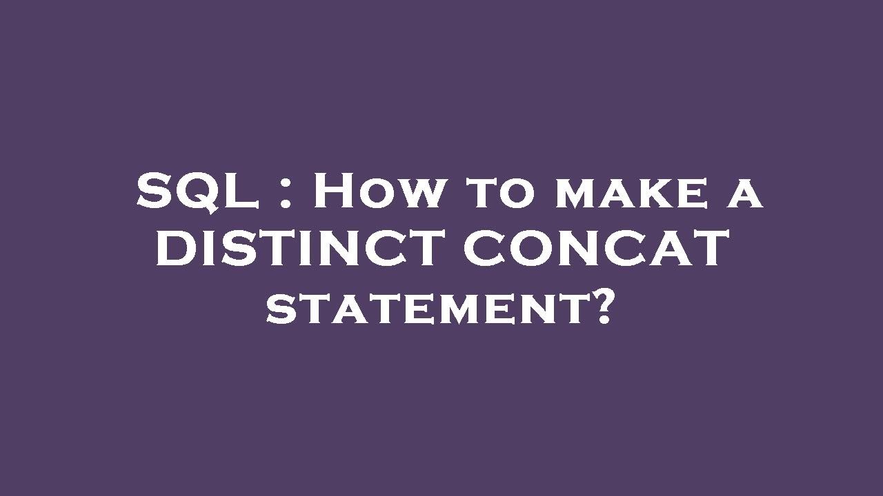 SQL : How to make a DISTINCT CONCAT statement?