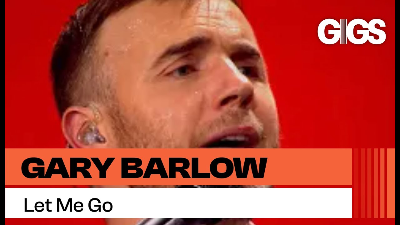Gary Barlow &ndash; Let Me Go (Live)