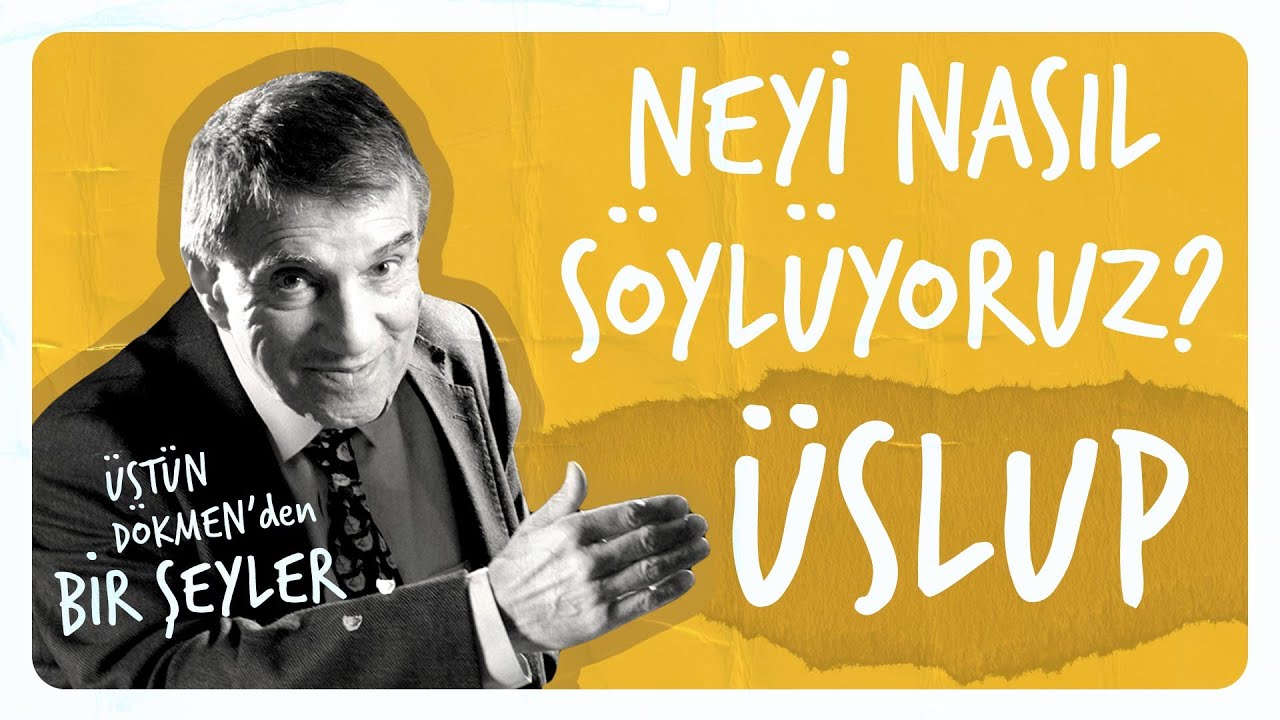Neyi Nasıl Söylüyoruz? I Üslup I Lisan-ı Münasip I  Üstün Dökmen'den Bir Şeyler #6
