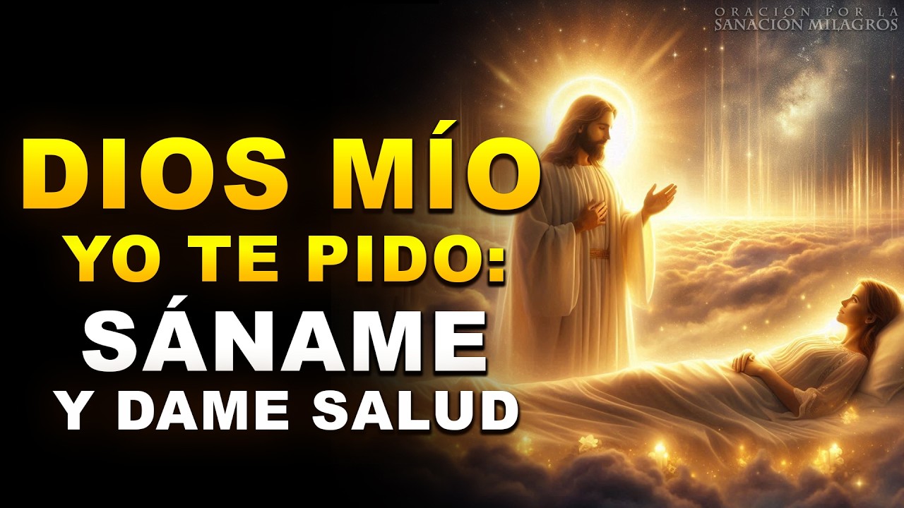 DIOS MÍO, SÁNAME Y DAME SALUD | ¡ORACIÓN PODEROSA! DIOS ROMPE TODA ENFERMEDAD AL INSTANTE HOY