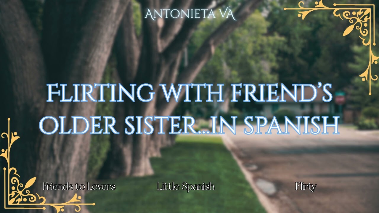 [F4M] Flirting With Best Friend’s Older Sister…In Spanish! [Friends to Lovers] [Spanish] [Flirty]