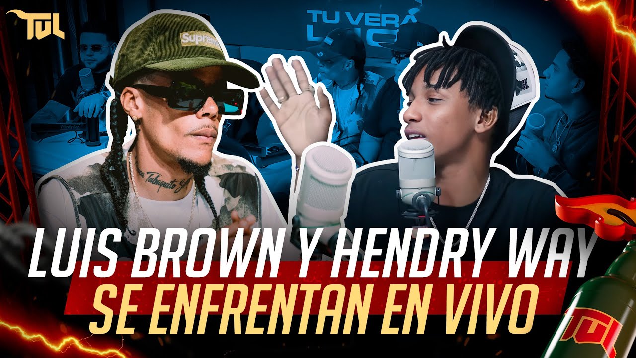 LUIS BROWN Y HENDRY WAY SE ENFRENTAN EN VIVO (TU VERA LIO PODCAST)