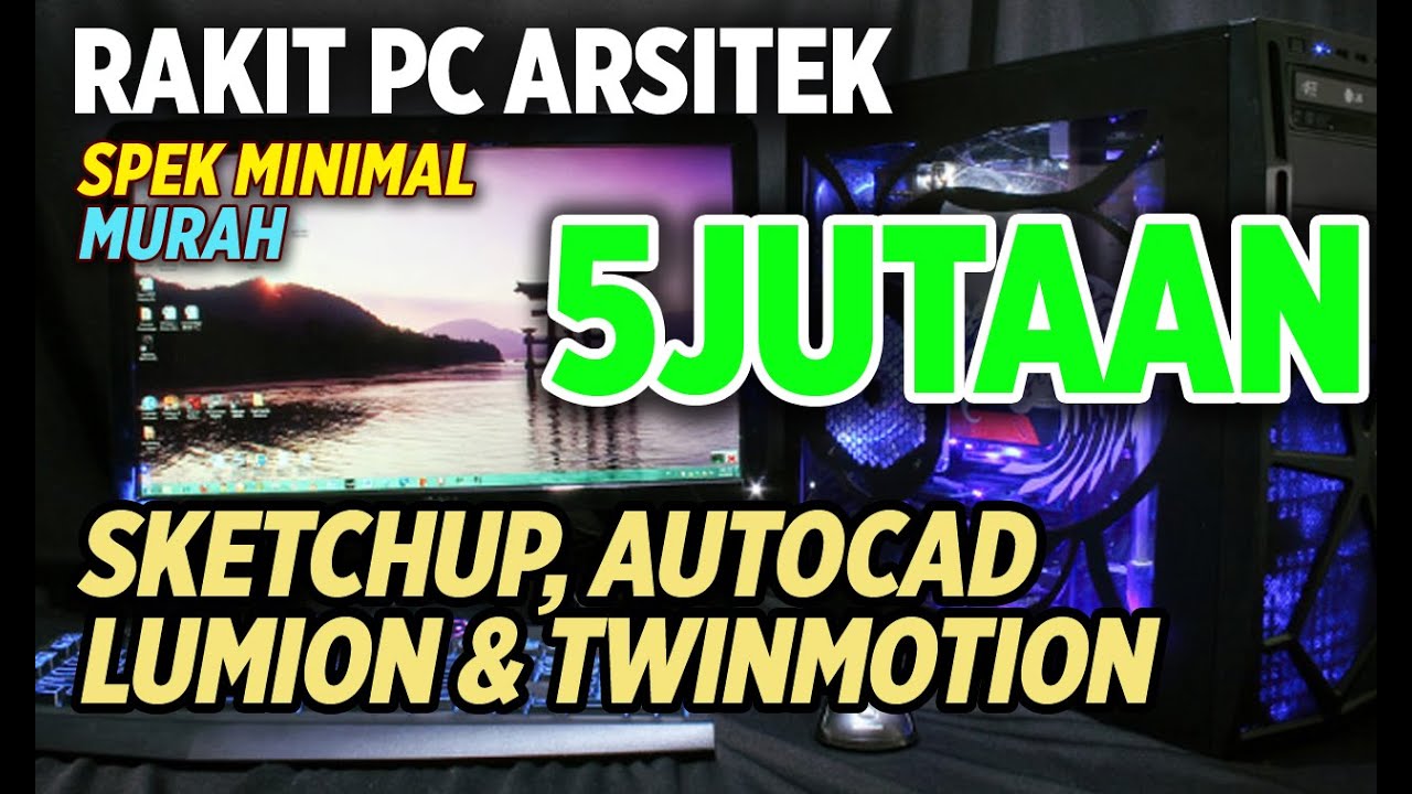MURAH - Merakit PC untuk Arsitektur Rendering dan Biayanya