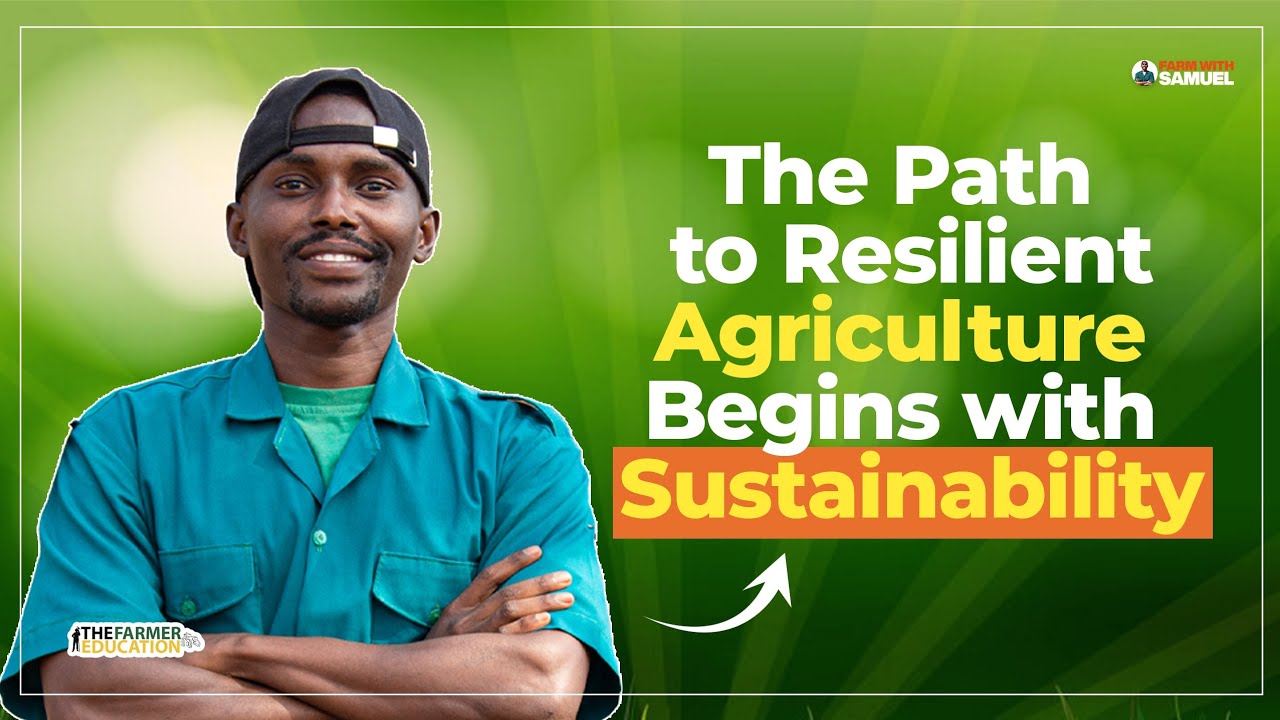 The Path to Resilient Agriculture Begins with Sustainability 