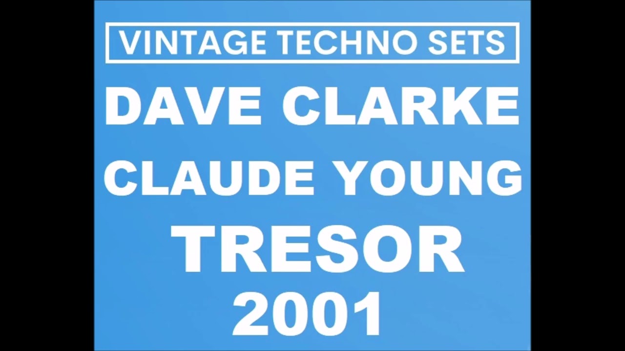 DAVE CLARKE & CLAUDE YOUNG TRESOR BERLIN 2001