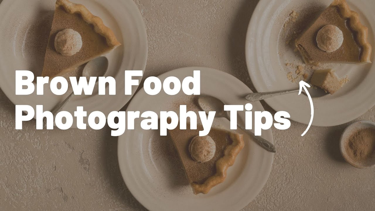 6 BROWN Food Photography Tips