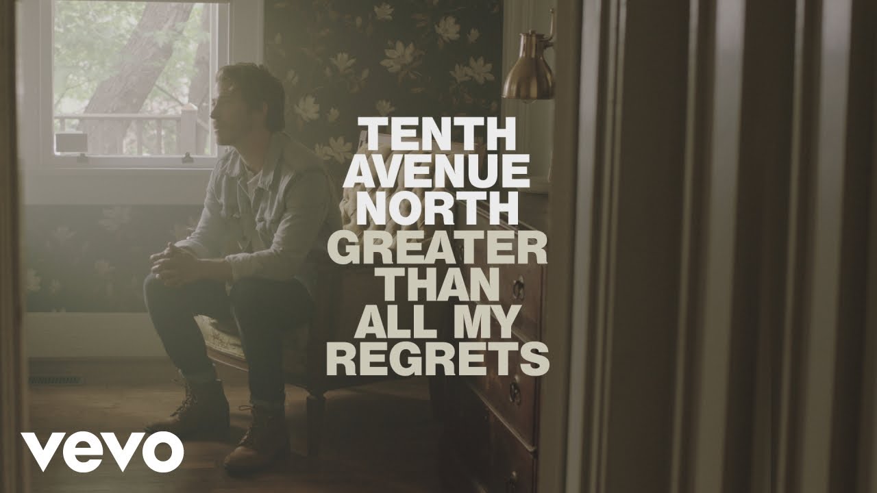 Tenth Avenue North - Greater Than All My Regrets (Official Video)