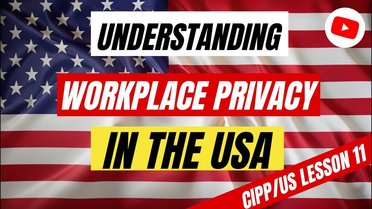 Workplace Privacy in the U.S. | 🇺🇸🔒 CIPP/US Lesson 11 | Unofficial