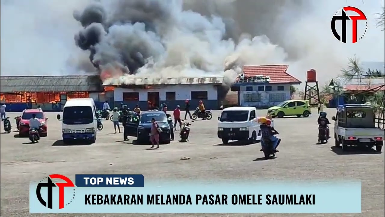 KEBAKARAN MELANDA PASAR OMELE SAUMLAKI